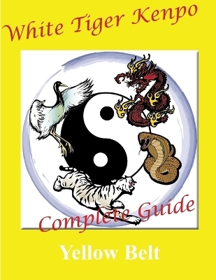 White Tiger Kenpo Complete Guide Yellow Belt - L M Rathbone