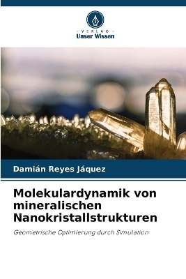 Molekulardynamik von mineralischen Nanokristallstrukturen - Damián Reyes Jáquez