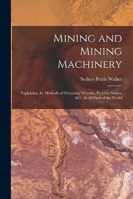 Mining and Mining Machinery - Sydney Ferris Walker