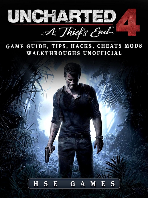 Uncharted 4 a Thiefs End Game Guide, Tips, Hacks, Cheats Mods Walkthroughs Unofficial -  HSE Games