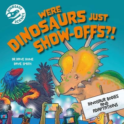 Dinosaur Science: Were Dinosaurs Just Show-Offs?! - Dr. Dave Hone