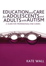 Education and Care for Adolescents and Adults with Autism - Kate Wall