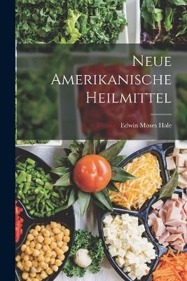 Neue Amerikanische Heilmittel - Edwin Moses Hale