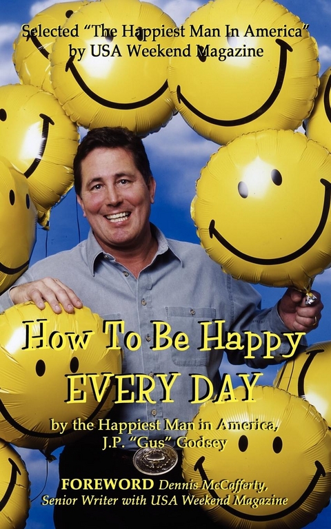 How to Be Happy EVERYDAY -  J. P. Godsey