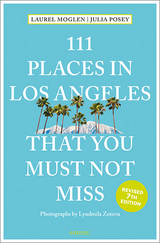 111 Places in Los Angeles That You Must Not Miss - Laurel Moglen, Julia Posey