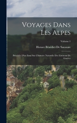 Voyages Dans Les Alpes - Horace Bénédict De Saussure