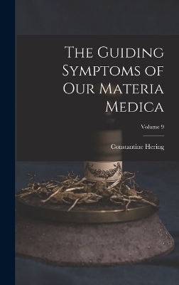 The Guiding Symptoms of Our Materia Medica; Volume 9 - Constantine Hering