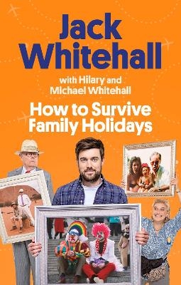 How to Survive Family Holidays - Jack Whitehall, Michael Whitehall, Hilary Whitehall