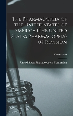 The Pharmacopeia of the United States of America (The United States Pharmacopeia) 04 Revision; Volume 1864 - 