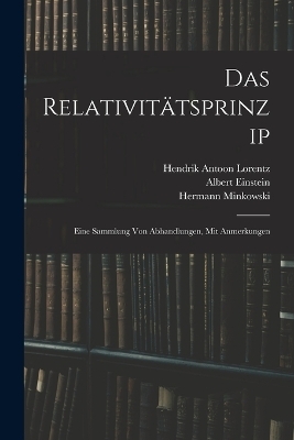Das Relativitätsprinzip - Albert Einstein, Hermann Minkowski, Hendrik Antoon Lorentz