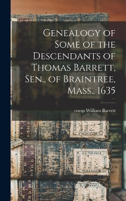 Genealogy of Some of the Descendants of Thomas Barrett, Sen., of Braintree, Mass., 1635 - 