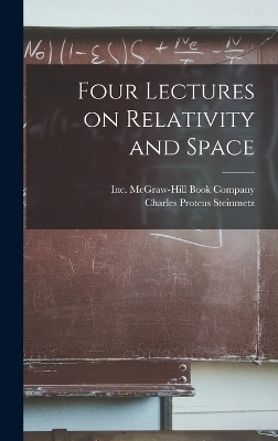 Four Lectures on Relativity and Space - Charles Proteus Steinmetz