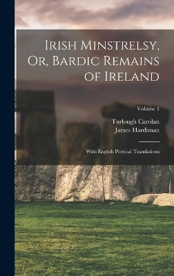 Irish Minstrelsy, Or, Bardic Remains of Ireland - James Hardiman, Turlough Carolan