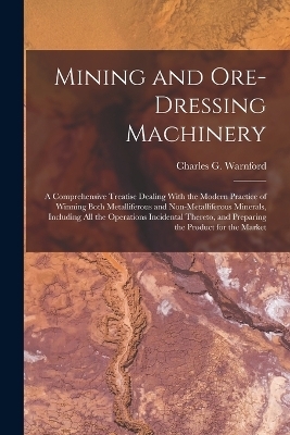 Mining and Ore-dressing Machinery - Charles G Warnford 1853-1909 Lock