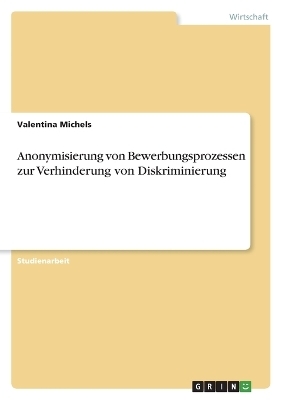 Anonymisierung von Bewerbungsprozessen zur Verhinderung von Diskriminierung - Valentina Michels