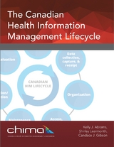 Canadian Health Information Management Lifecycle -  Gibson Candace J. Gibson,  Abrams Kelly J. Abrams,  Learmonth Shirley Learmonth