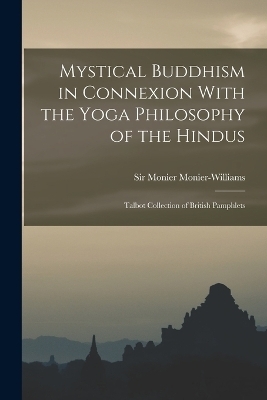 Mystical Buddhism in Connexion With the Yoga Philosophy of the Hindus - Monier Monier-Williams