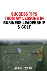 Success Tips From My Lessons In Business Leadership & Golf - Vera Gilford