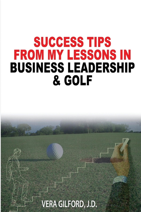 Success Tips From My Lessons In Business Leadership & Golf - Vera Gilford