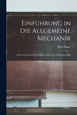 Einführung in die Allgemeine Mechanik - Max Planck