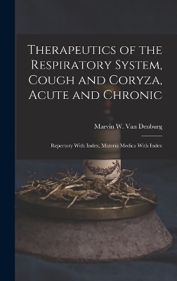 Therapeutics of the Respiratory System, Cough and Coryza, Acute and Chronic - Marvin W Van Denburg