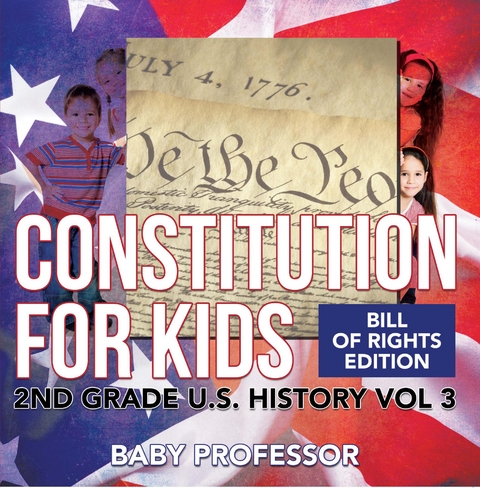 Constitution for Kids | Bill Of Rights Edition | 2nd Grade U.S. History Vol 3 -  Baby Professor