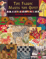 Fabric Makes the Quilt -  Roberta Horton