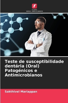 Teste de susceptibilidade dentária (Oral) Patogénicos e Antimicrobianos - Sakthivel Mariappan