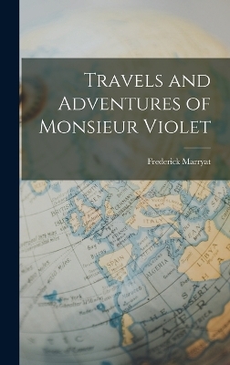 Travels and Adventures of Monsieur Violet - Frederick Marryat