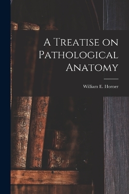 A Treatise on Pathological Anatomy - 