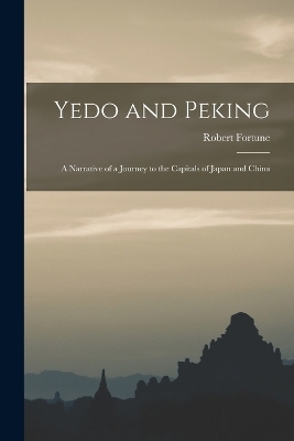 Yedo and Peking - Robert Fortune