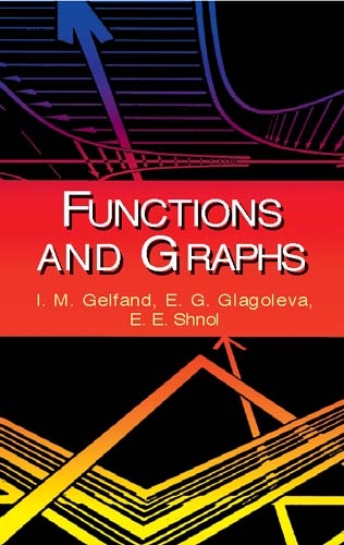 Functions and Graphs -  I. M. Gelfand,  E. G. Glagoleva,  E. E. Shnol