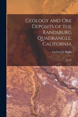 Geology and ore Deposits of the Randsburg Quadrangle, California - Carlton D Hulin