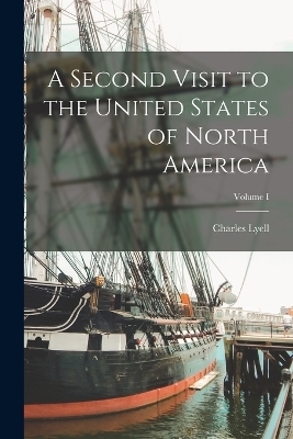 A Second Visit to the United States of North America; Volume I - Charles Lyell