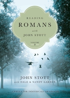Reading Romans with John Stott – 8 Weeks for Individuals or Groups - John Stott, Dale Larsen, Sandy Larsen