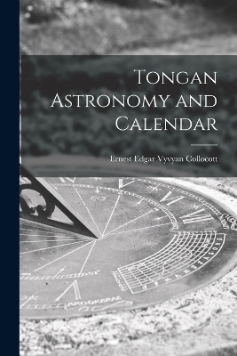 Tongan Astronomy and Calendar - Ernest Edgar Vyvyan Collocott