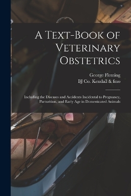 A Text-book of Veterinary Obstetrics - George Fleming,  Kendall & Bj Co Fmo