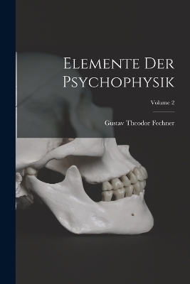 Elemente Der Psychophysik; Volume 2 - Gustav Theodor Fechner
