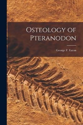 Osteology of Pteranodon - Eaton George F