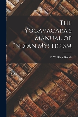 The Yogavacara's Manual of Indian Mysticism - T W Rhys Davids