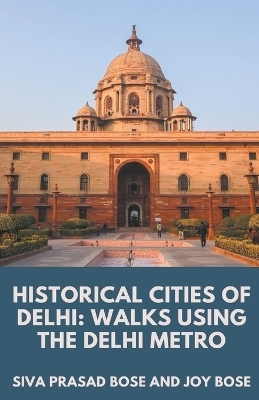 Historical Cities of Delhi - Siva Prasad Bose, Joy Bose