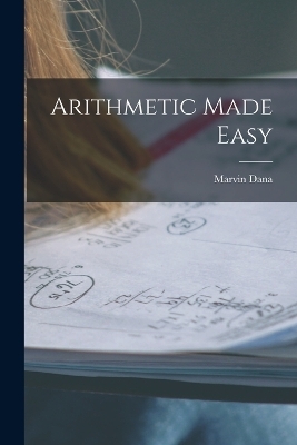 Arithmetic Made Easy - Marvin Dana