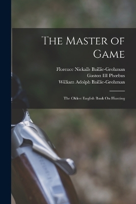 The Master of Game - William Adolph Baillie-Grohman,  Edward, Gaston Phoebus  III