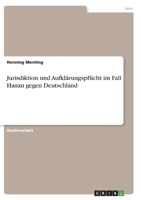 Jurisdiktion und AufklÃ¤rungspflicht im Fall Hanan gegen Deutschland - Henning Menting