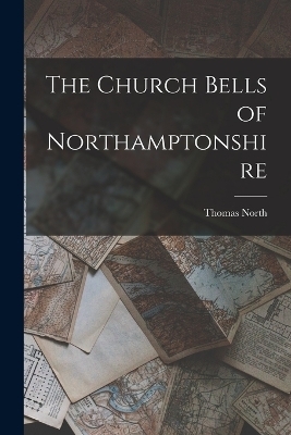 The Church Bells of Northamptonshire - Thomas North