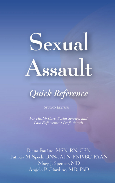 Sexual Assault Quick Reference 2e -  Diana K. Faugno,  Angelo P. Giardino,  Patricia M. Speck,  Mary J. Spencer