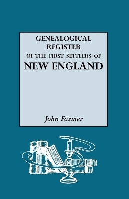 A Genealogical Register of the First Settlers of New England - John Farmer