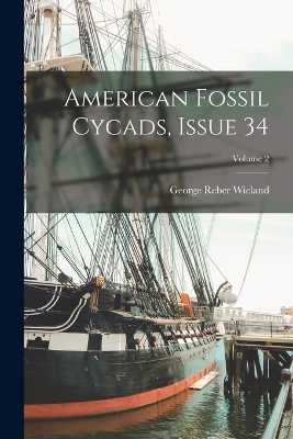 American Fossil Cycads, Issue 34; Volume 2 - George Reber Wieland