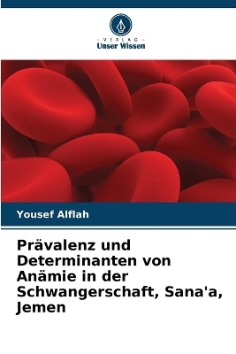 Prävalenz und Determinanten von Anämie in der Schwangerschaft, Sana'a, Jemen - Yousef Alflah