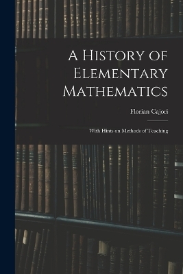 A History of Elementary Mathematics -  Cajori